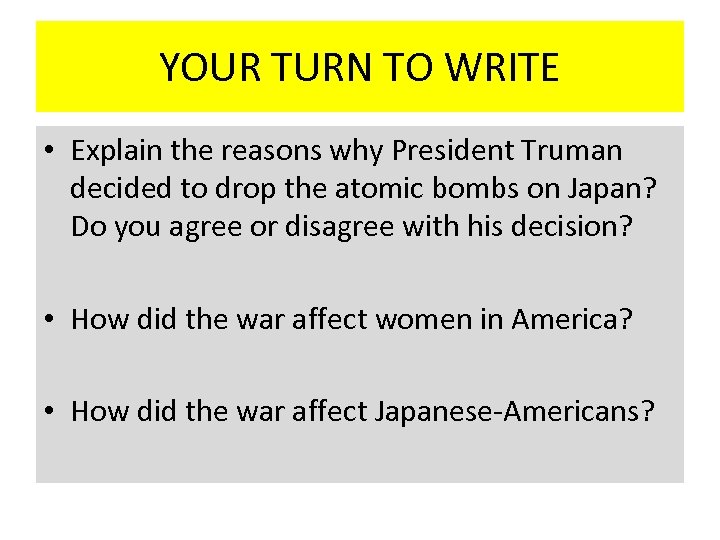 YOUR TURN TO WRITE • Explain the reasons why President Truman decided to drop
