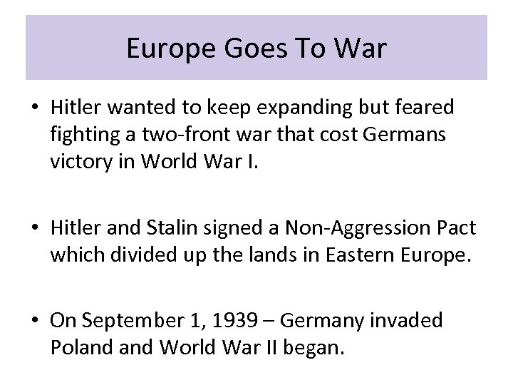 Europe Goes To War • Hitler wanted to keep expanding but feared fighting a
