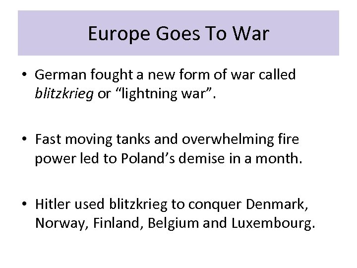Europe Goes To War • German fought a new form of war called blitzkrieg