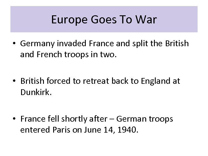 Europe Goes To War • Germany invaded France and split the British and French