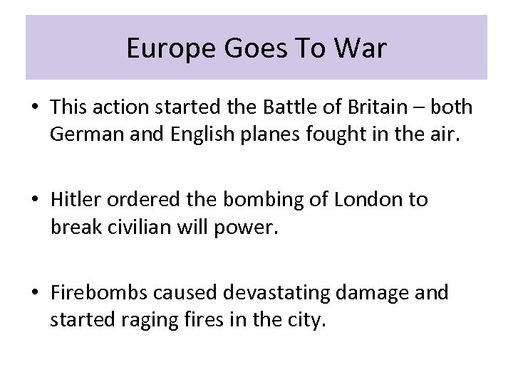 Europe Goes To War • This action started the Battle of Britain – both