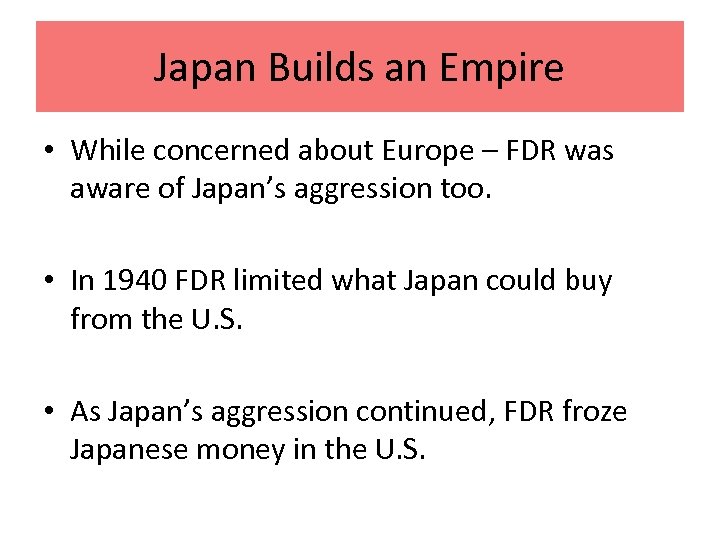 Japan Builds an Empire • While concerned about Europe – FDR was aware of