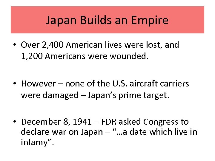 Japan Builds an Empire • Over 2, 400 American lives were lost, and 1,