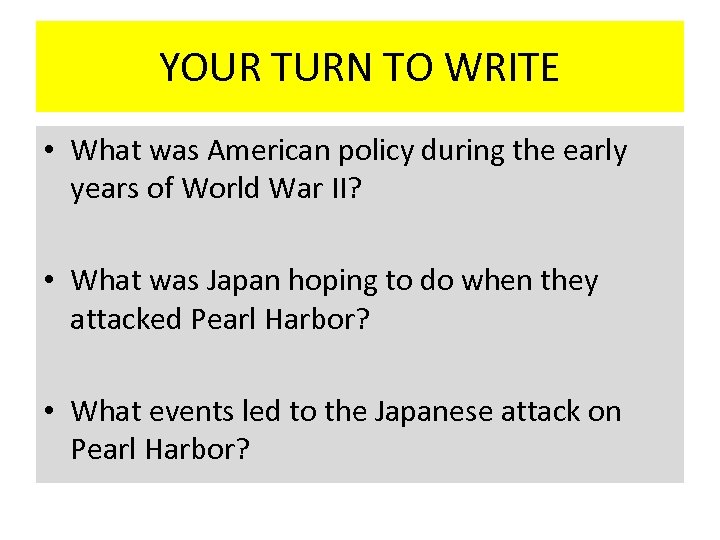 YOUR TURN TO WRITE • What was American policy during the early years of