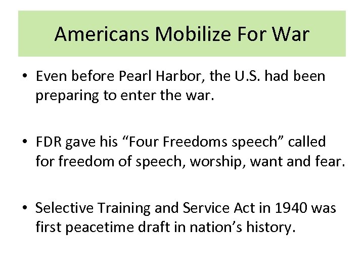 Americans Mobilize For War • Even before Pearl Harbor, the U. S. had been