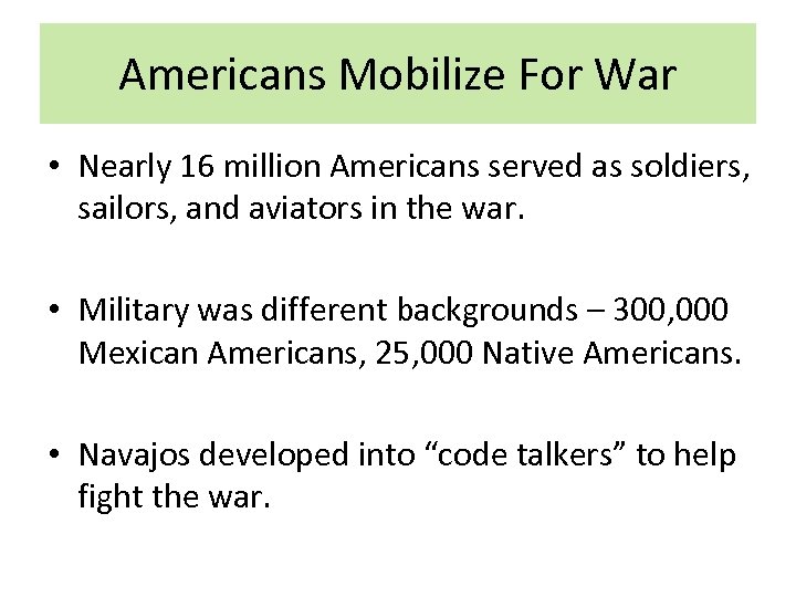 Americans Mobilize For War • Nearly 16 million Americans served as soldiers, sailors, and