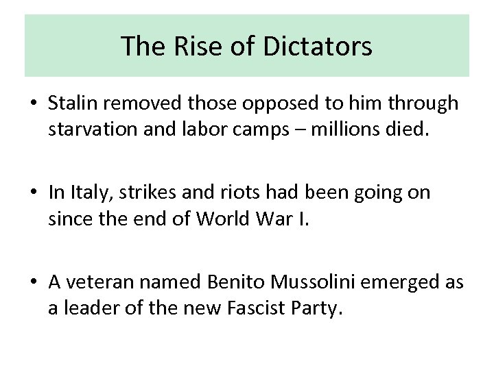 The Rise of Dictators • Stalin removed those opposed to him through starvation and