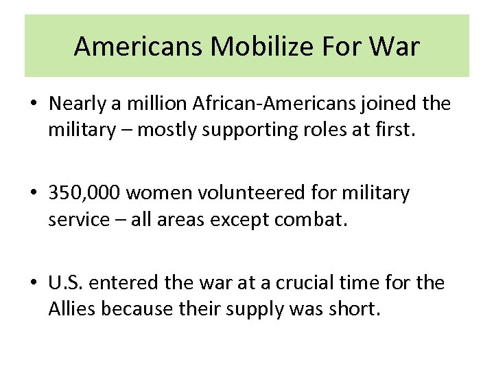 Americans Mobilize For War • Nearly a million African-Americans joined the military – mostly