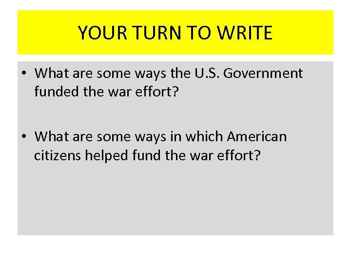 YOUR TURN TO WRITE • What are some ways the U. S. Government funded
