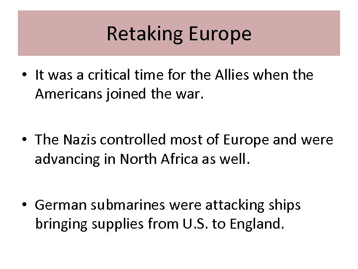 Retaking Europe • It was a critical time for the Allies when the Americans