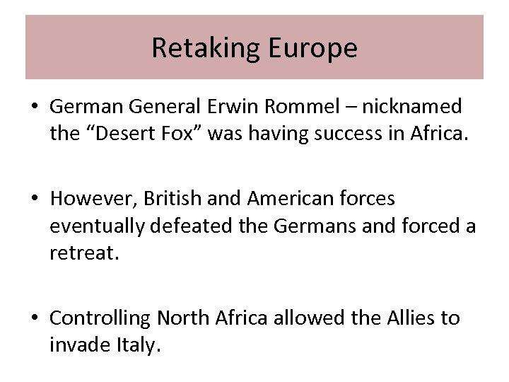 Retaking Europe • German General Erwin Rommel – nicknamed the “Desert Fox” was having