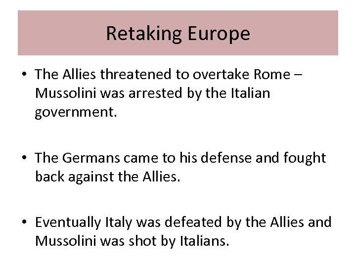 Retaking Europe • The Allies threatened to overtake Rome – Mussolini was arrested by