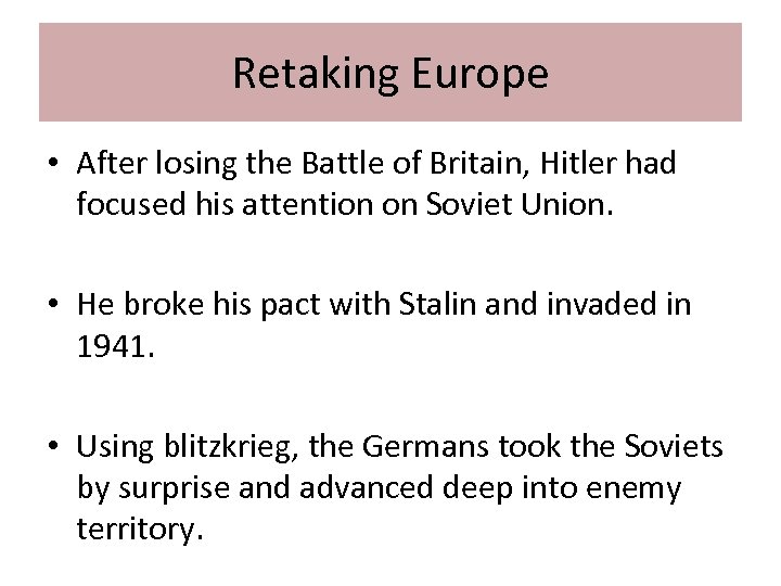 Retaking Europe • After losing the Battle of Britain, Hitler had focused his attention