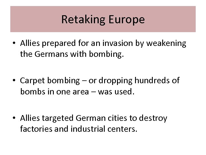 Retaking Europe • Allies prepared for an invasion by weakening the Germans with bombing.