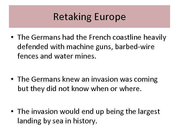 Retaking Europe • The Germans had the French coastline heavily defended with machine guns,