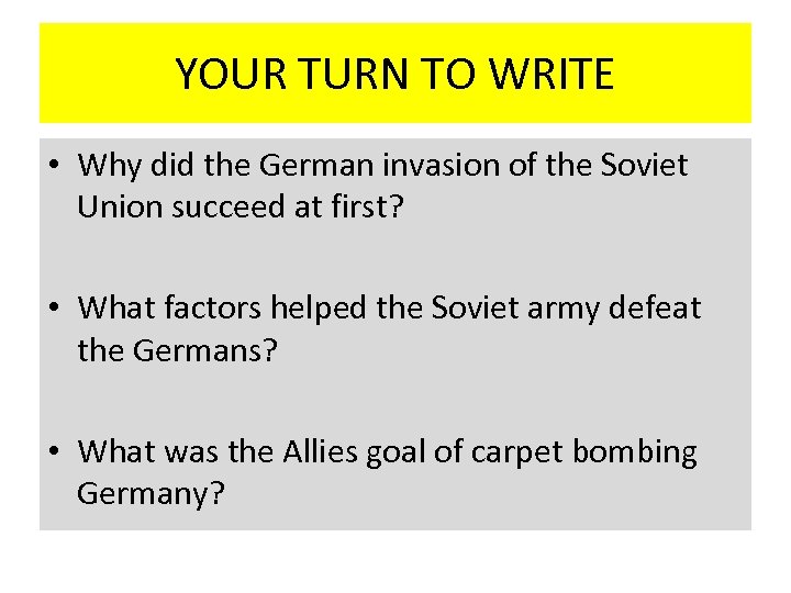 YOUR TURN TO WRITE • Why did the German invasion of the Soviet Union