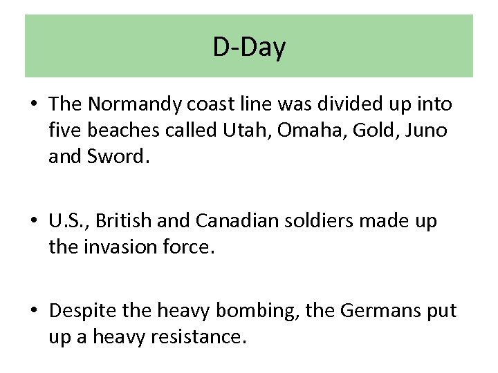 D-Day • The Normandy coast line was divided up into five beaches called Utah,