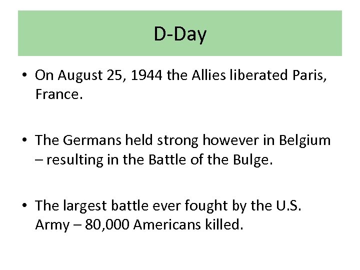 D-Day • On August 25, 1944 the Allies liberated Paris, France. • The Germans