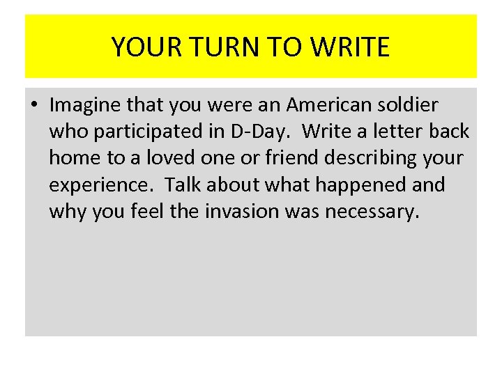 YOUR TURN TO WRITE • Imagine that you were an American soldier who participated