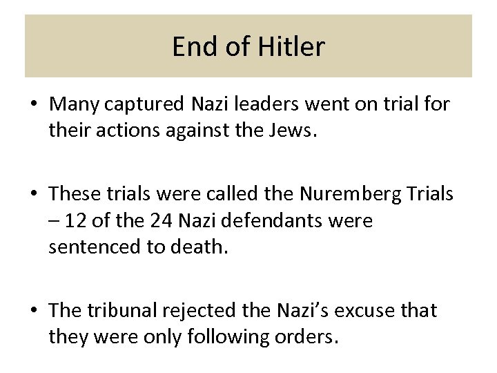 End of Hitler • Many captured Nazi leaders went on trial for their actions