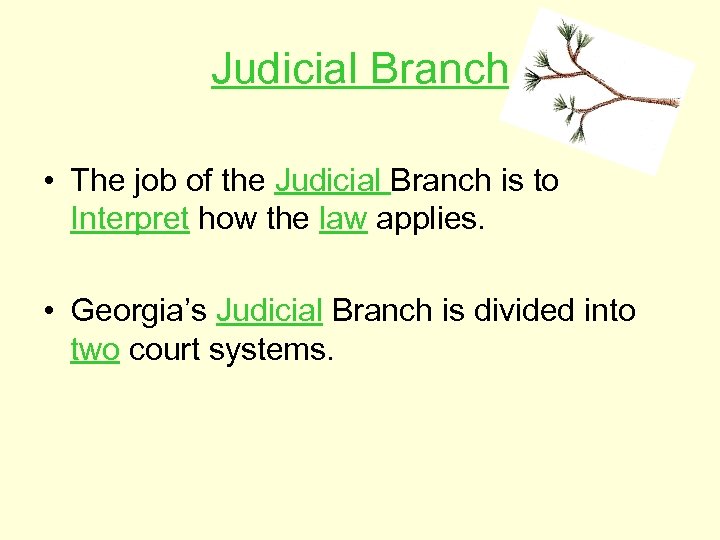 Judicial Branch • The job of the Judicial Branch is to Interpret how the