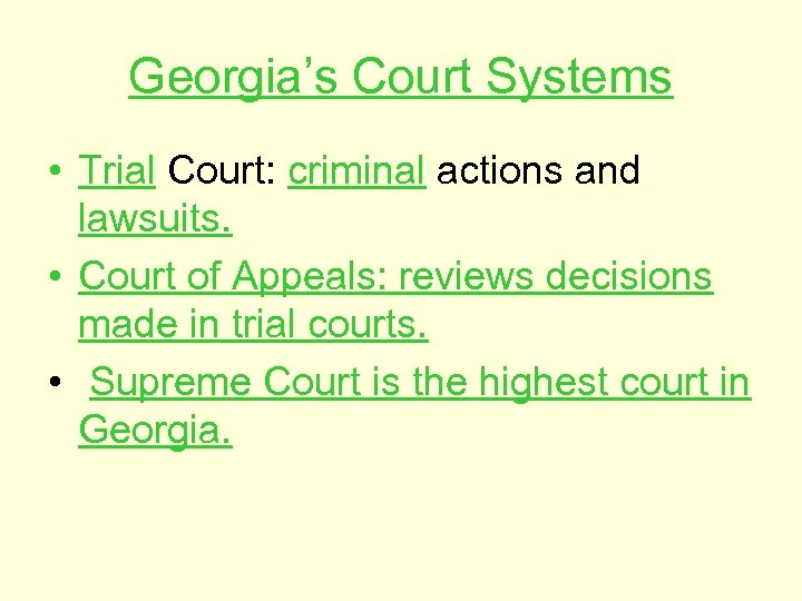 Georgia’s Court Systems • Trial Court: criminal actions and lawsuits. • Court of Appeals: