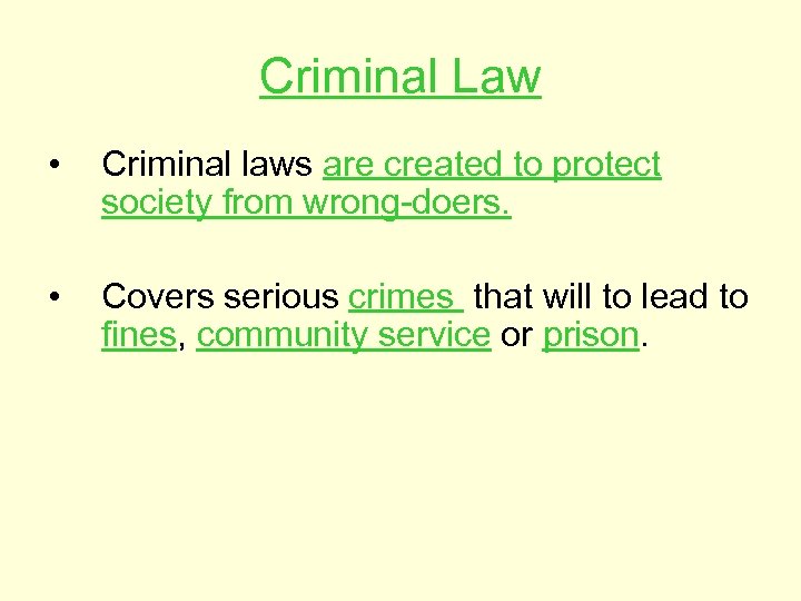 Criminal Law • Criminal laws are created to protect society from wrong-doers. • Covers