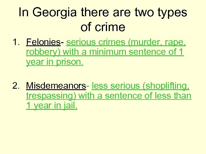 In Georgia there are two types of crime 1. Felonies- serious crimes (murder, rape,