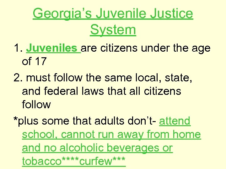 Georgia’s Juvenile Justice System 1. Juveniles are citizens under the age of 17 2.