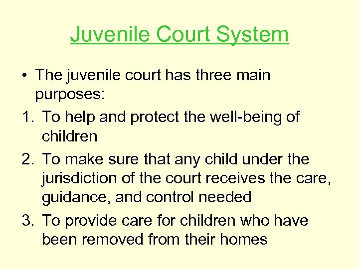 Juvenile Court System • The juvenile court has three main purposes: 1. To help