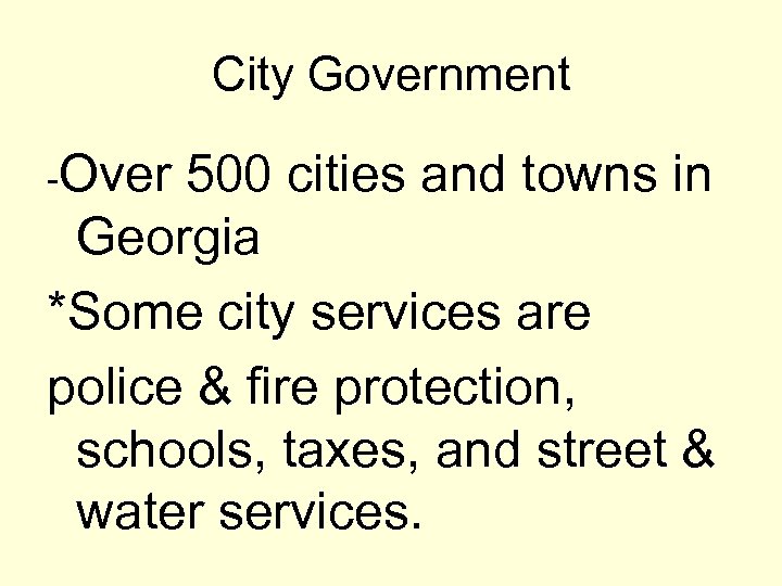 City Government -Over 500 cities and towns in Georgia *Some city services are police