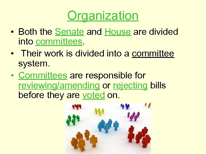 Organization • Both the Senate and House are divided into committees. • Their work