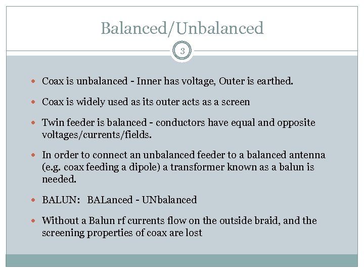 Balanced/Unbalanced 3 Coax is unbalanced - Inner has voltage, Outer is earthed. Coax is