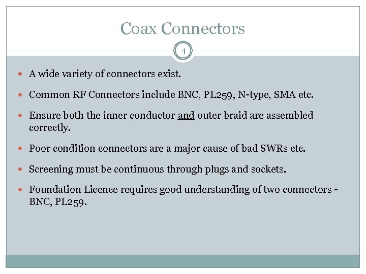 Coax Connectors 4 A wide variety of connectors exist. Common RF Connectors include BNC,