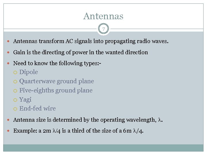 Antennas 7 Antennas transform AC signals into propagating radio waves. Gain is the directing