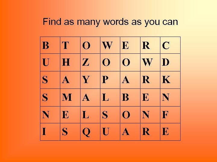 Find as many words as you can B T O W E R C