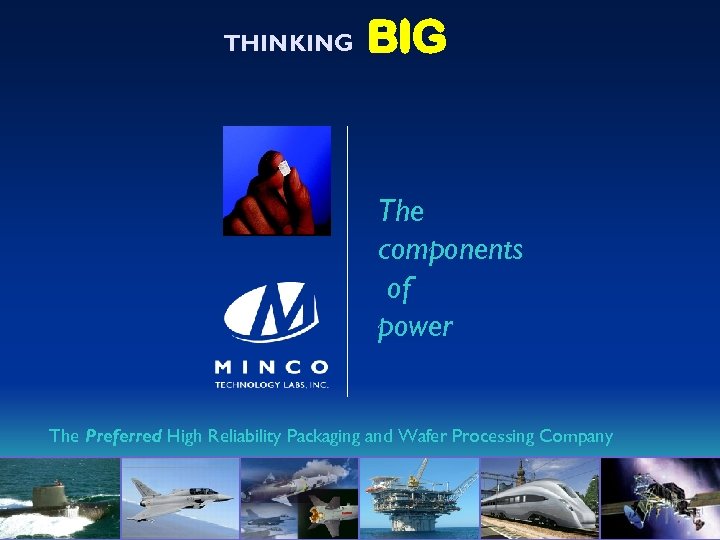 THINKING BIG The components of power The Preferred High Reliability Packaging and Wafer Processing