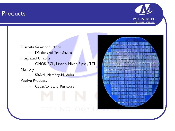 Products Discrete Semiconductors § Diodes and Transistors Integrated Circuits § CMOS, ECL, Linear, Mixed