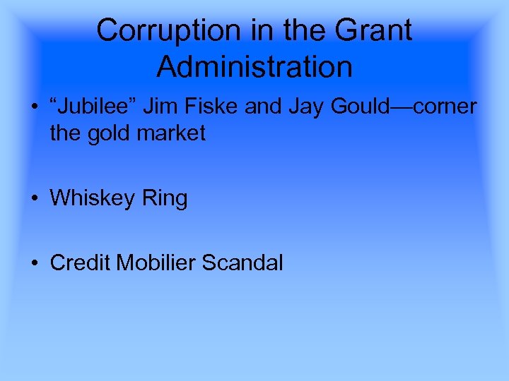 Corruption in the Grant Administration • “Jubilee” Jim Fiske and Jay Gould—corner the gold