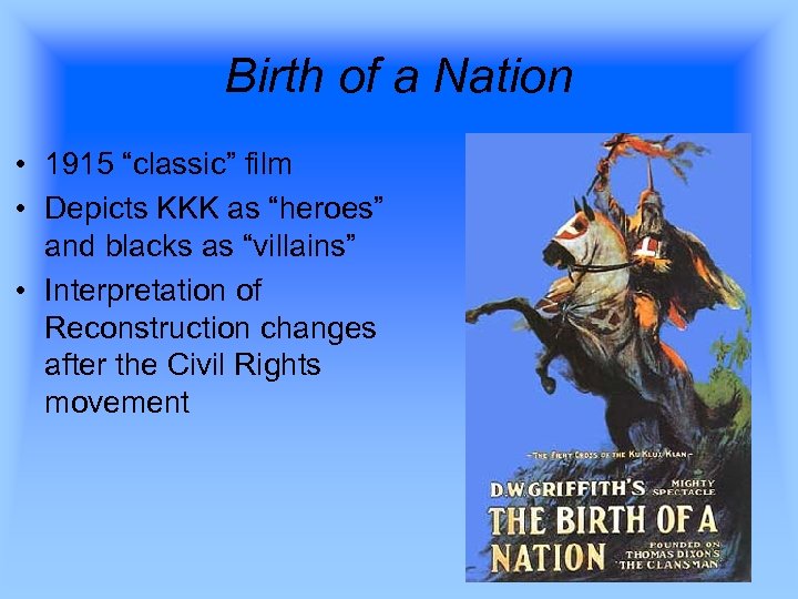 Birth of a Nation • 1915 “classic” film • Depicts KKK as “heroes” and