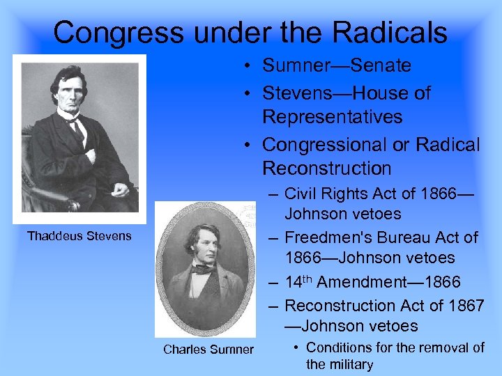 Congress under the Radicals • Sumner—Senate • Stevens—House of Representatives • Congressional or Radical