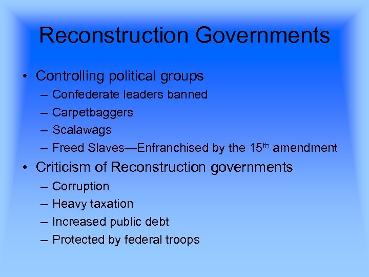 Reconstruction Governments • Controlling political groups – – Confederate leaders banned Carpetbaggers Scalawags Freed