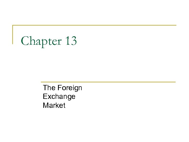 Chapter 13 The Foreign Exchange Market 