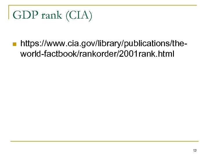 GDP rank (CIA) n https: //www. cia. gov/library/publications/theworld-factbook/rankorder/2001 rank. html 13 