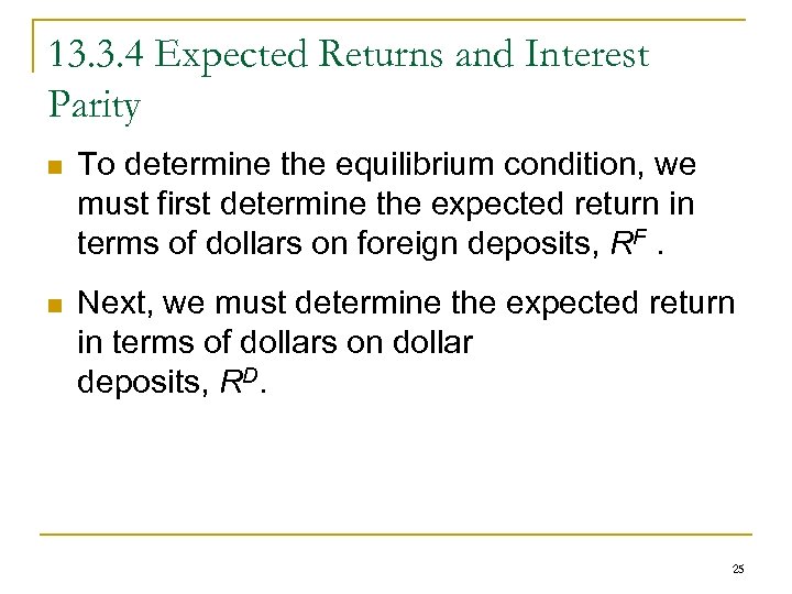 13. 3. 4 Expected Returns and Interest Parity n To determine the equilibrium condition,