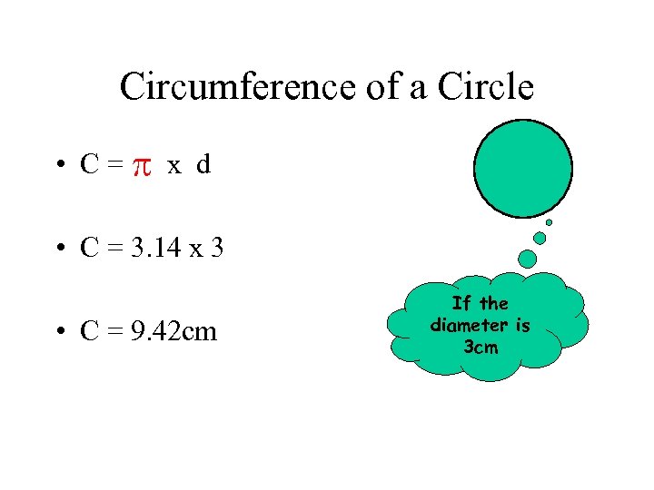 Circumference of a Circle • C = x d • C = 3. 14