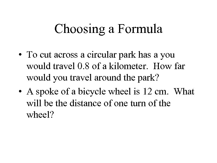 Choosing a Formula • To cut across a circular park has a you would