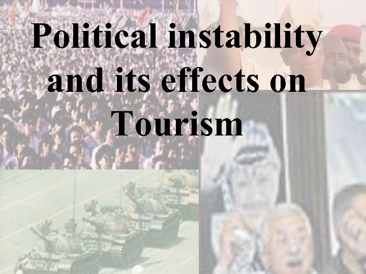 Political instability and its effects on Tourism 