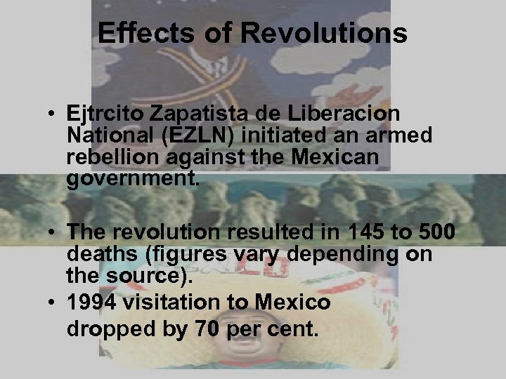 Effects of Revolutions • Ejtrcito Zapatista de Liberacion National (EZLN) initiated an armed rebellion