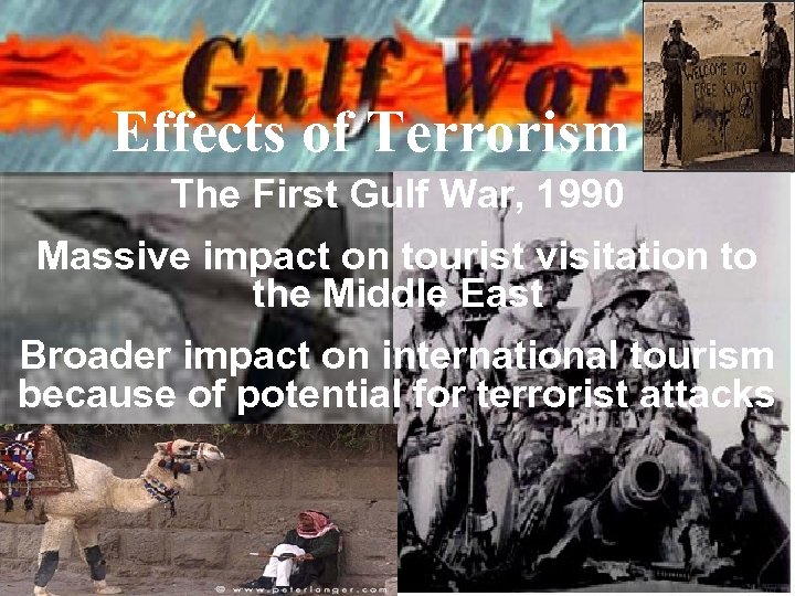 Effects of Terrorism The First Gulf War, 1990 Massive impact on tourist visitation to